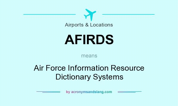 What does AFIRDS mean? It stands for Air Force Information Resource Dictionary Systems