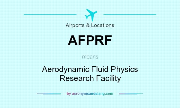 What does AFPRF mean? It stands for Aerodynamic Fluid Physics Research Facility