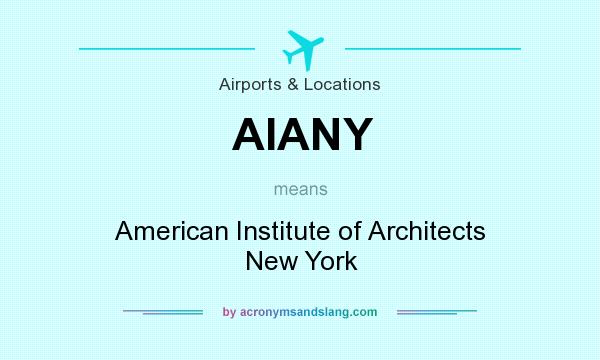 What does AIANY mean? It stands for American Institute of Architects New York