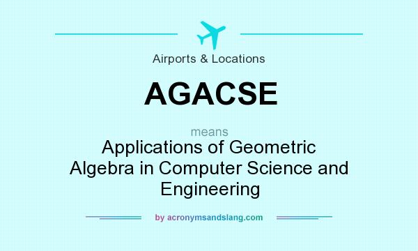 What does AGACSE mean? It stands for Applications of Geometric Algebra in Computer Science and Engineering