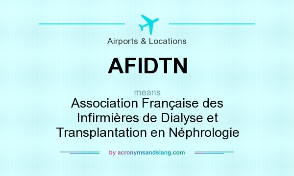 What does AFIDTN mean? It stands for Association Française des Infirmières de Dialyse et Transplantation en Néphrologie