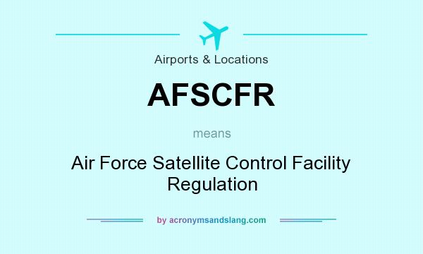 What does AFSCFR mean? It stands for Air Force Satellite Control Facility Regulation