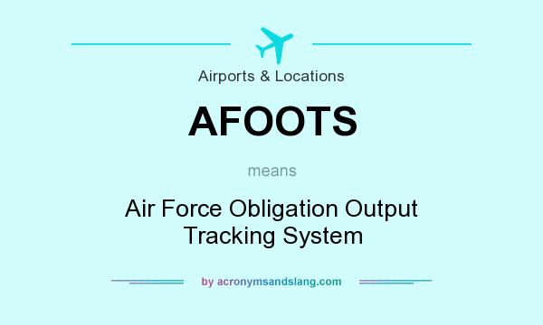 What does AFOOTS mean? It stands for Air Force Obligation Output Tracking System