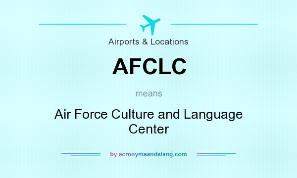 What does AFCLC mean? It stands for Air Force Culture and Language Center
