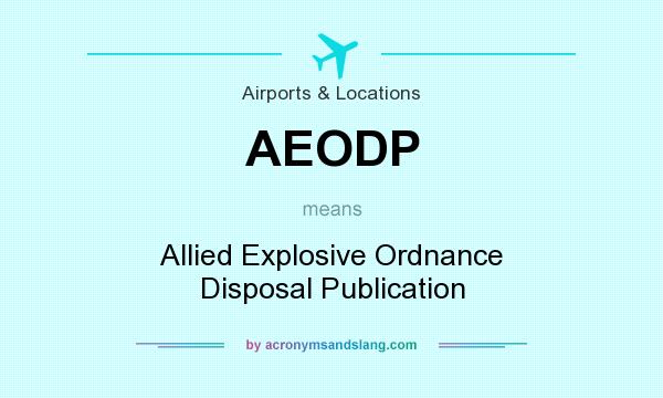What does AEODP mean? It stands for Allied Explosive Ordnance Disposal Publication