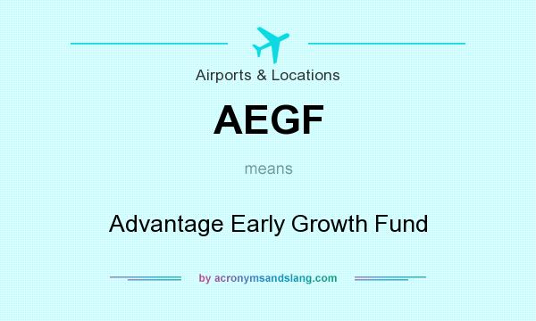What does AEGF mean? It stands for Advantage Early Growth Fund