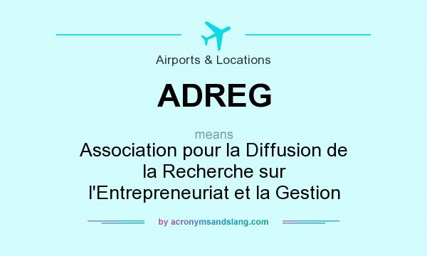What does ADREG mean? It stands for Association pour la Diffusion de la Recherche sur l`Entrepreneuriat et la Gestion