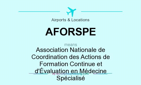 What does AFORSPE mean? It stands for Association Nationale de Coordination des Actions de Formation Continue et d`Évaluation en Médecine Spécialisé