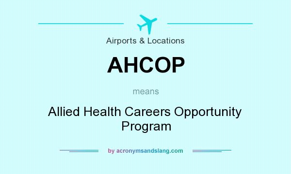 What does AHCOP mean? It stands for Allied Health Careers Opportunity Program