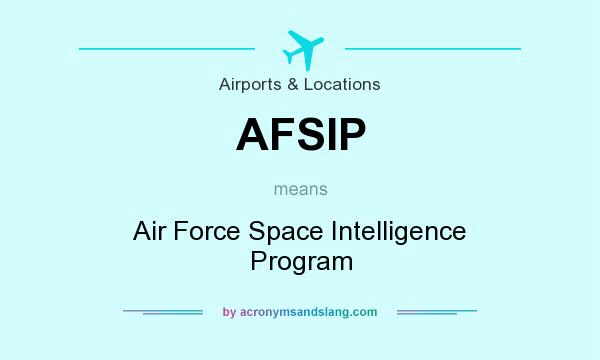 What does AFSIP mean? It stands for Air Force Space Intelligence Program