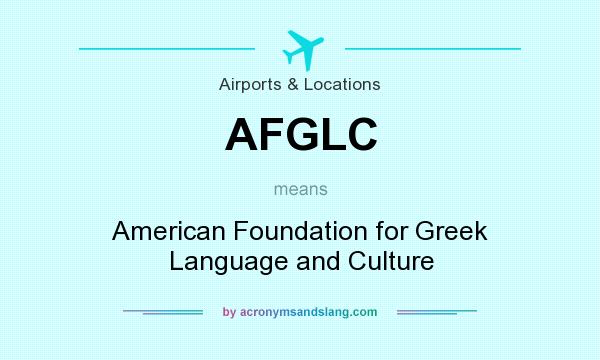 What does AFGLC mean? It stands for American Foundation for Greek Language and Culture
