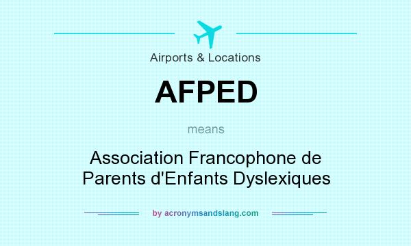 What does AFPED mean? It stands for Association Francophone de Parents d`Enfants Dyslexiques
