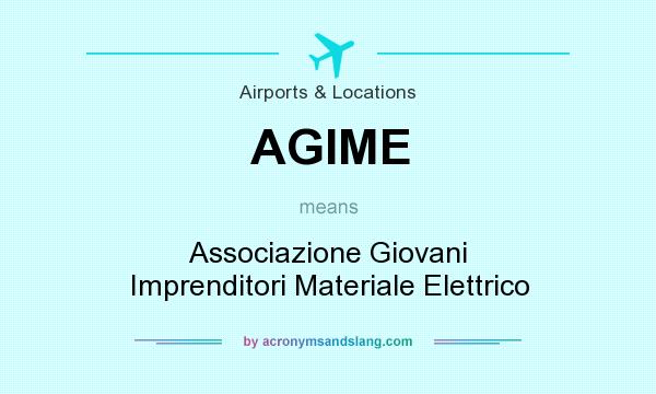 What does AGIME mean? It stands for Associazione Giovani Imprenditori Materiale Elettrico