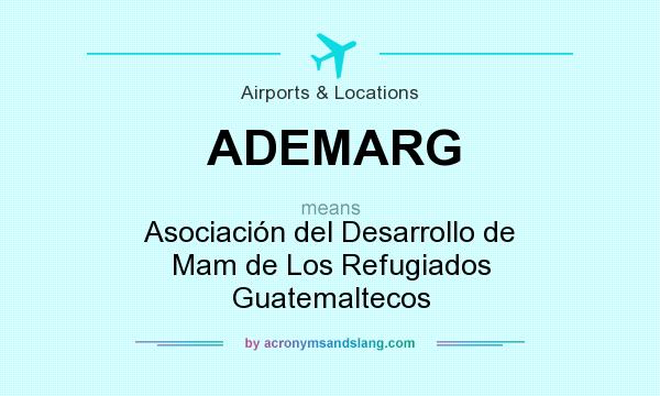 What does ADEMARG mean? It stands for Asociación del Desarrollo de Mam de Los Refugiados Guatemaltecos