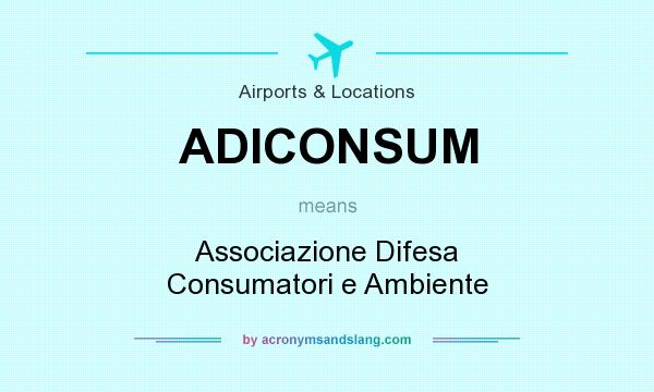 What does ADICONSUM mean? It stands for Associazione Difesa Consumatori e Ambiente