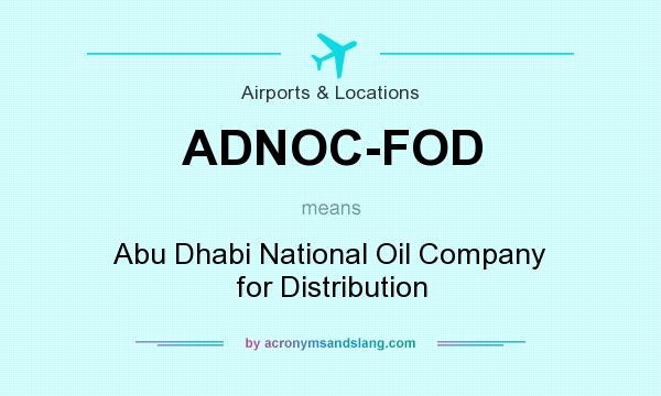 What does ADNOC-FOD mean? It stands for Abu Dhabi National Oil Company for Distribution