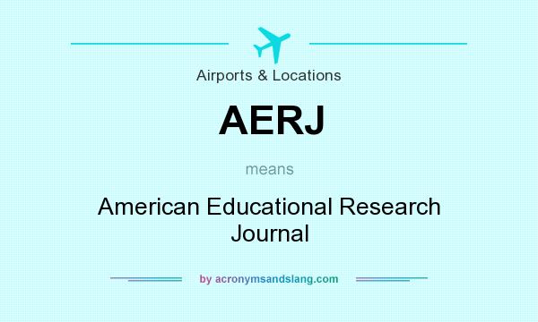 What does AERJ mean? It stands for American Educational Research Journal