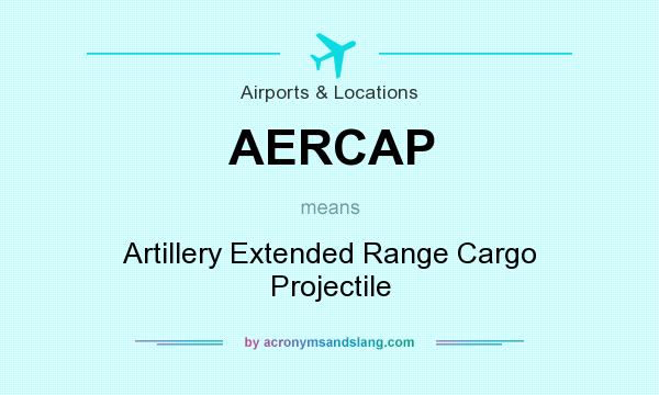 What does AERCAP mean? It stands for Artillery Extended Range Cargo Projectile
