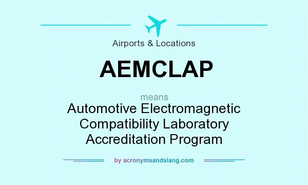 What does AEMCLAP mean? It stands for Automotive Electromagnetic Compatibility Laboratory Accreditation Program
