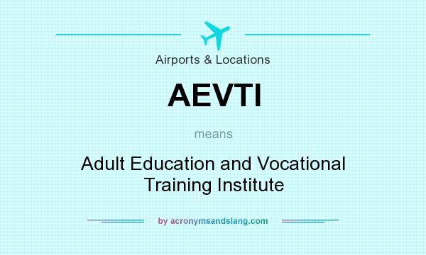 What does AEVTI mean? It stands for Adult Education and Vocational Training Institute