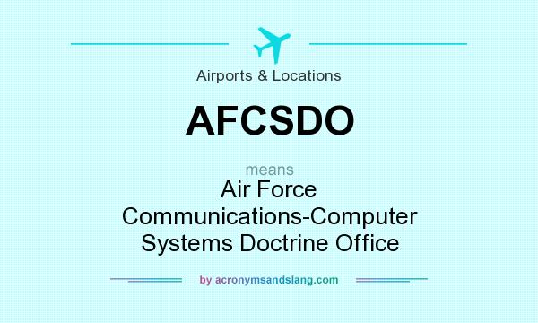What does AFCSDO mean? It stands for Air Force Communications-Computer Systems Doctrine Office