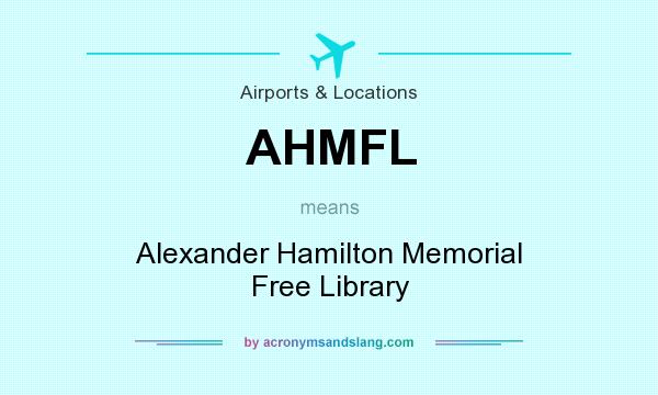 What does AHMFL mean? It stands for Alexander Hamilton Memorial Free Library