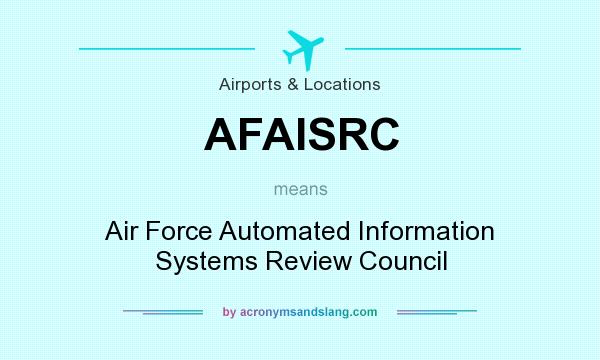What does AFAISRC mean? It stands for Air Force Automated Information Systems Review Council