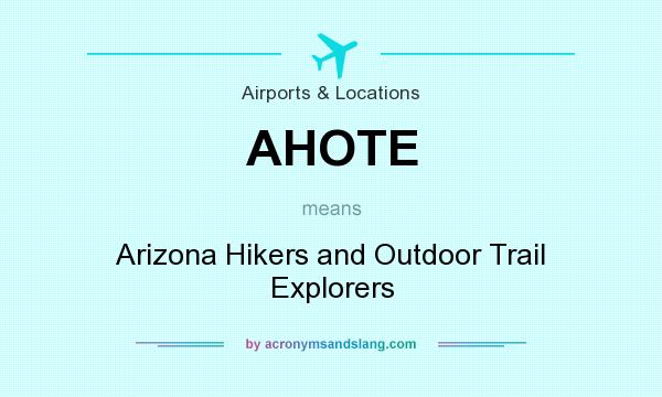 What does AHOTE mean? It stands for Arizona Hikers and Outdoor Trail Explorers