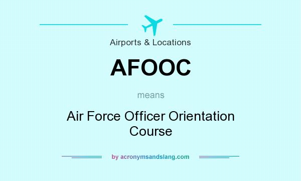 What does AFOOC mean? It stands for Air Force Officer Orientation Course