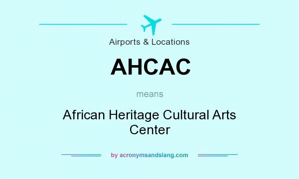 What does AHCAC mean? It stands for African Heritage Cultural Arts Center