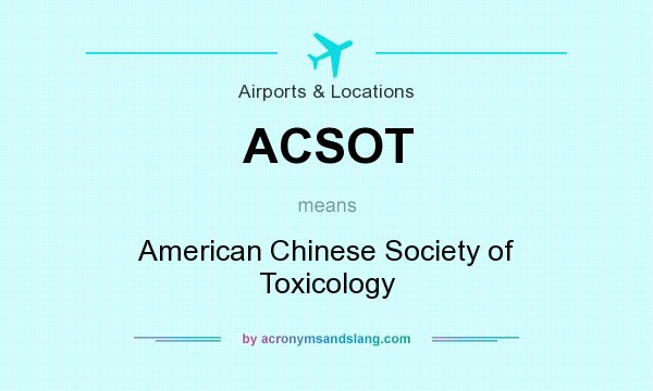 What does ACSOT mean? It stands for American Chinese Society of Toxicology