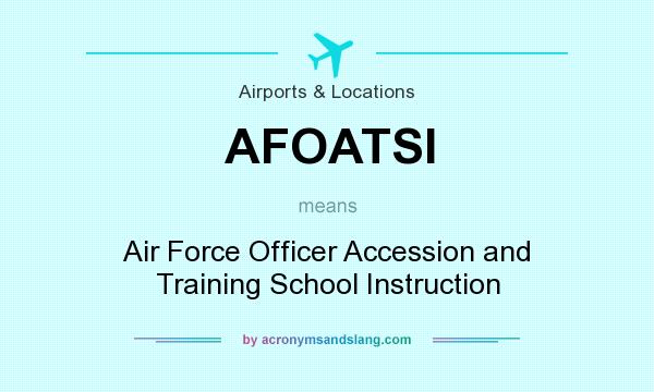 What does AFOATSI mean? It stands for Air Force Officer Accession and Training School Instruction