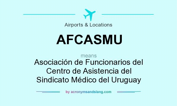 What does AFCASMU mean? It stands for Asociación de Funcionarios del Centro de Asistencia del Sindicato Médico del Uruguay