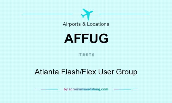 What does AFFUG mean? It stands for Atlanta Flash/Flex User Group