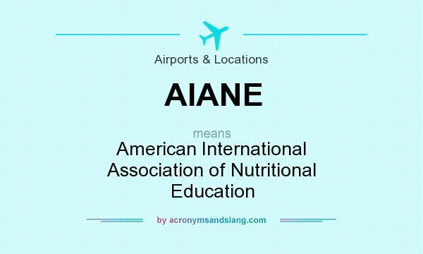 What does AIANE mean? It stands for American International Association of Nutritional Education