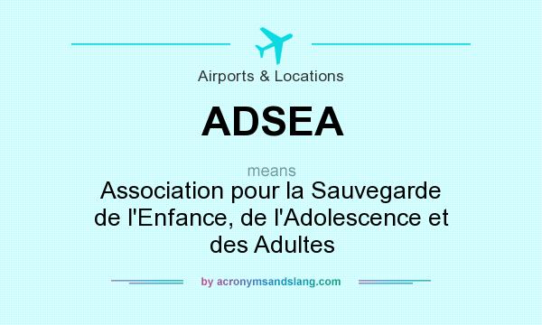What does ADSEA mean? It stands for Association pour la Sauvegarde de l`Enfance, de l`Adolescence et des Adultes