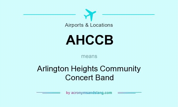 What does AHCCB mean? It stands for Arlington Heights Community Concert Band