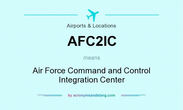 What does AFC2IC mean? It stands for Air Force Command and Control Integration Center