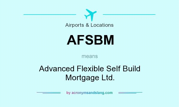 What does AFSBM mean? It stands for Advanced Flexible Self Build Mortgage Ltd.
