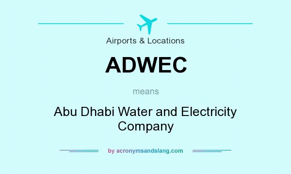 What does ADWEC mean? It stands for Abu Dhabi Water and Electricity Company