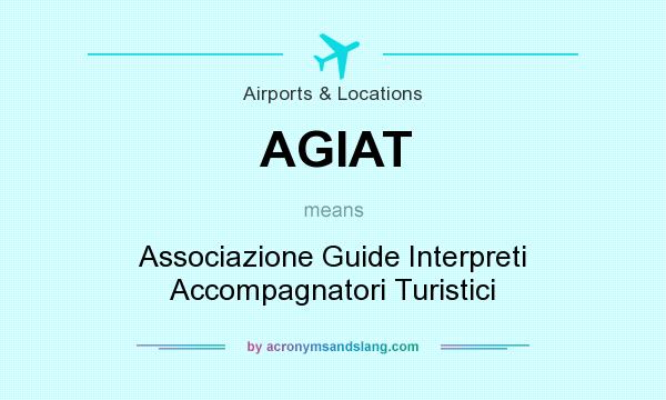 What does AGIAT mean? It stands for Associazione Guide Interpreti Accompagnatori Turistici