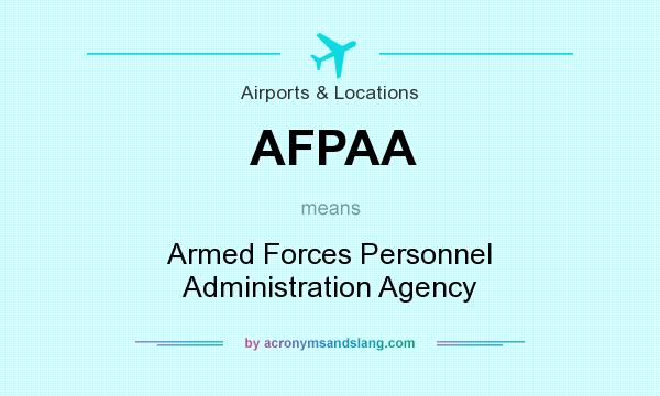 What does AFPAA mean? It stands for Armed Forces Personnel Administration Agency