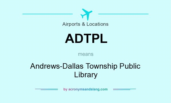 What does ADTPL mean? It stands for Andrews-Dallas Township Public Library