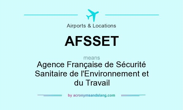 What does AFSSET mean? It stands for Agence Française de Sécurité Sanitaire de l`Environnement et du Travail