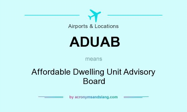 What does ADUAB mean? It stands for Affordable Dwelling Unit Advisory Board