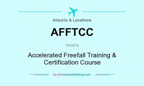 What does AFFTCC mean? It stands for Accelerated Freefall Training & Certification Course
