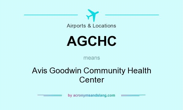 What does AGCHC mean? It stands for Avis Goodwin Community Health Center