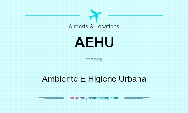 What does AEHU mean? It stands for Ambiente E Higiene Urbana