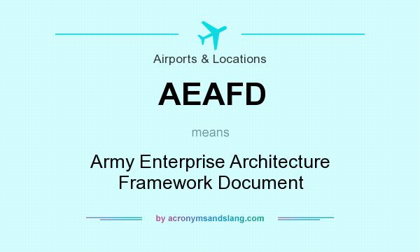 What does AEAFD mean? It stands for Army Enterprise Architecture Framework Document