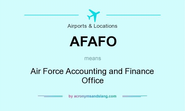 What does AFAFO mean? It stands for Air Force Accounting and Finance Office